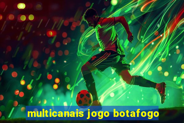 multicanais jogo botafogo